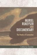 Muriel Rukeyser and Documentary di Catherine Gander edito da Edinburgh University Press