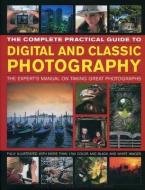 The Complete Practical Guide to Digital and Classic Photography: The Expert's Manual on Taking Great Photographs di John Freeman, Steve Luck edito da LORENZ BOOKS