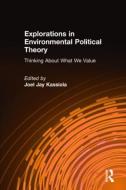 Explorations in Environmental Political Theory: Thinking About What We Value di Joel Jay Kassiola edito da Taylor & Francis Ltd
