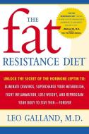 The Fat Resistance Diet: Unlock the Secret of the Hormone Leptin To: Eliminate Cravings, Supercharge Your Metabolism, Fi di Leo Galland edito da BROADWAY BOOKS