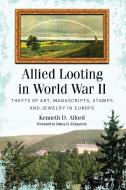 Alford, K:  Allied Looting in World War II di Kenneth D. Alford edito da McFarland