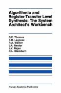 Algorithmic and Register-Transfer Level Synthesis: The System Architect's Workbench di Robert L. Blackburn, Elizabeth D. Lagnese, John A. Nestor, Jayanth V. Rajan, Donald E. Thomas, Robert A. Walker edito da Springer US