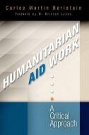 Humanitarian Aid Work di Carlos Martin Beristain edito da University of Pennsylvania Press