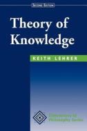Theory Of Knowledge di Keith Lehrer edito da Taylor & Francis Inc