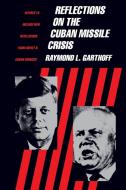 Reflections on the Cuban Missile Crisis: Revised to Include New Revelations from Soviet & Cuban Sources di Raymond Garthoff edito da BROOKINGS INST