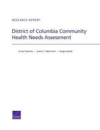 District of Columbia Community Health Needs Assessment di Anita Chandra, Janice C. Blanchard, Teague Ruder edito da RAND CORP