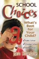 School Choices: What's Best for Your Child? di Jan Sheble edito da Beacon Hill Press