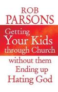 Getting Your Kids Through Church di Rob Parsons edito da Lion Hudson Plc