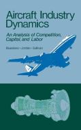 Aircraft Industry Dynamics di Barry Bluestone, Peter Jordan, Mark Sullivan edito da Auburn House Pub. Co.