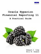 Oracle Hyperion Financial Reporting 11: A Practical Guide di Edward J. Cody, Eric M. Somers edito da LIGHTNING SOURCE INC