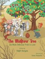 The Whatever Tree: Its Most Delicious Fruit is Love di Ralph Burgess edito da LIGHTNING SOURCE INC