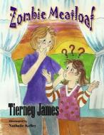 Zombie Meatloaf di Tierney James edito da Kids Book Press Publishing
