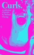 Curls: a Collection of Poems di Michael Cheung edito da LIGHTNING SOURCE INC