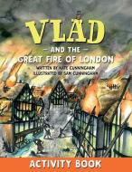 Vlad and the Great Fire of London Activity Book di Kate Cunningham edito da LIGHTNING SOURCE INC