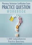 Pharmacy Technician Certification Exam Practice Question Workbook: 1,000 Comprehensive Practice Questions (2018 Edition) di Renee Bonsell edito da Coventry House Publishing
