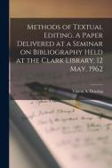 Methods of Textual Editing. A Paper Delivered at a Seminar on Bibliography Held at the Clark Library, 12 May, 1962 edito da LIGHTNING SOURCE INC