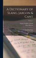 A Dictionary of Slang, Jargon & Cant: Embracing English, American, and Anglo-Indian Slang, Pidgin English, Tinker's Jargon, and Other Irregular Phrase di Charles Godfrey Leland, Albert Barrère edito da LEGARE STREET PR