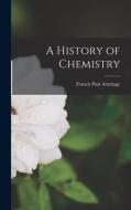A History of Chemistry di Francis Paul Armitage edito da LEGARE STREET PR