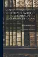 A Brief History Of The Church And Parish Of Gosberton, In The County Of Lincoln: With Illustrations And Pedigrees edito da LEGARE STREET PR