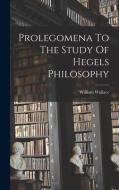 Prolegomena To The Study Of Hegels Philosophy di William Wallace edito da LEGARE STREET PR