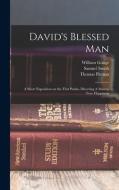 David's Blessed Man: A Short Exposition on the First Psalm, Directing A man to True Happiness di Samuel Smith, Thomas Pierson, William Gouge edito da LEGARE STREET PR