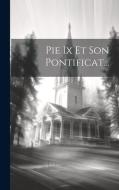Pie Ix Et Son Pontificat... di Anonymous edito da LEGARE STREET PR