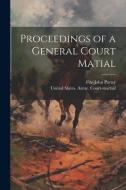Proceedings of a General Court Matial di Fitz-John Porter edito da LEGARE STREET PR