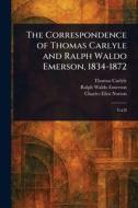 The Correspondence of Thomas Carlyle and Ralph Waldo Emerson, 1834-1872 di Thomas Carlyle, Ralph Waldo Emerson, Charles Eliot Norton edito da Creative Media Partners, LLC