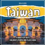 Taiwan   A Variety Of Facts   Children's People And Places Book di Bold Kids edito da Bold Kids