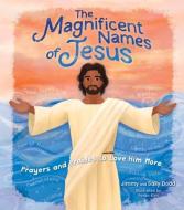 The Magnificent Names of Jesus: A Children's Guide to Praying to the Savior di Jimmy Dodd, Sally Dodd edito da B&H PUB GROUP
