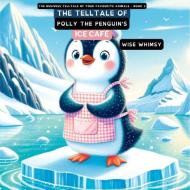 The Telltale of Polly the Penguin's Ice Café di Wise Whimsy edito da Christa Frost