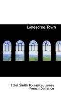 Lonesome Town di Ethel Smith Dorrance edito da Bibliolife