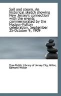 Sail And Steam. An Historical Sketch Showing New Jersey's Connection With The Events Commemorated By di Free Public Library of Jersey City edito da Bibliolife