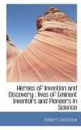 Heroes Of Invention And Discovery di Robert Cochrane edito da Bibliolife
