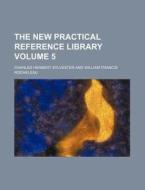 The New Practical Reference Library Volume 5 di Charles Herbert Sylvester edito da Rarebooksclub.com