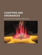 Charters and Ordinances di New Haven edito da Rarebooksclub.com