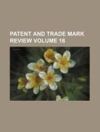 Patent and Trade Mark Review Volume 16 di Books Group edito da Rarebooksclub.com
