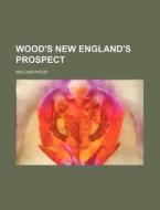 Wood's New England's Prospect di William Wood edito da Rarebooksclub.com