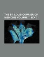 The St. Louis Courier of Medicine Volume 7, No. 3 di Books Group edito da Rarebooksclub.com