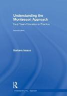 Understanding The Montessori Approach di Barbara Isaacs edito da Taylor & Francis Ltd