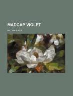 Madcap Violet di William Black edito da Rarebooksclub.com