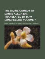 The Divine Comedy of Dante Allghieri, Translated by H. W. Longfellow Volume 7 di Henry Wadsworth Longfellow edito da Rarebooksclub.com