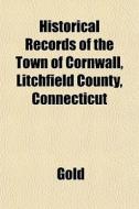 Historical Records Of The Town Of Cornwa di Gold edito da General Books