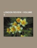 London Review (volume 5) di Books Group edito da General Books Llc
