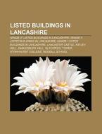 Listed Buildings In Lancashire: Grade Ii* Listed Buildings In Lancashire, Grade Ii Listed Buildings In Lancashire di Source Wikipedia edito da Books Llc, Wiki Series