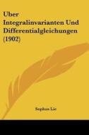Uber Integralinvarianten Und Differentialgleichungen (1902) di Sophus Lie edito da Kessinger Publishing