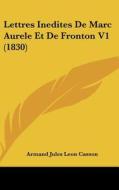 Lettres Inedites de Marc Aurele Et de Fronton V1 (1830) edito da Kessinger Publishing