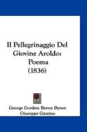 Il Pellegrinaggio del Giovine Aroldo: Poema (1836) di George Gordon Byron edito da Kessinger Publishing