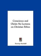 Conscience and Christ: Six Lectures on Christian Ethics di Hastings Rashdall edito da Kessinger Publishing