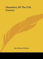 Chemistry of the 17th Century di John Maxson Stillman edito da Kessinger Publishing